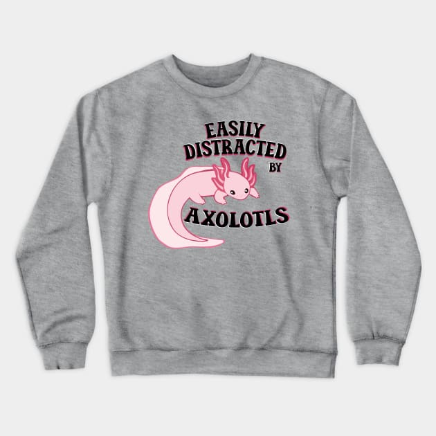 Easily distracted by axolotls adorable aesthetics pink axolotl lover gift Crewneck Sweatshirt by T-Mex